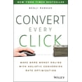 thumbnail image 1 of Convert Every Click: Make More Money Online with Holistic Conversion Rate Optimization, (Paperback), 1 of 1