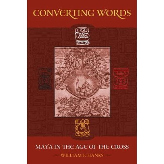 Pre-Owned Converting Words: Maya in the Age of the Cross Volume 6 (Paperback) 0520257715 9780520257719