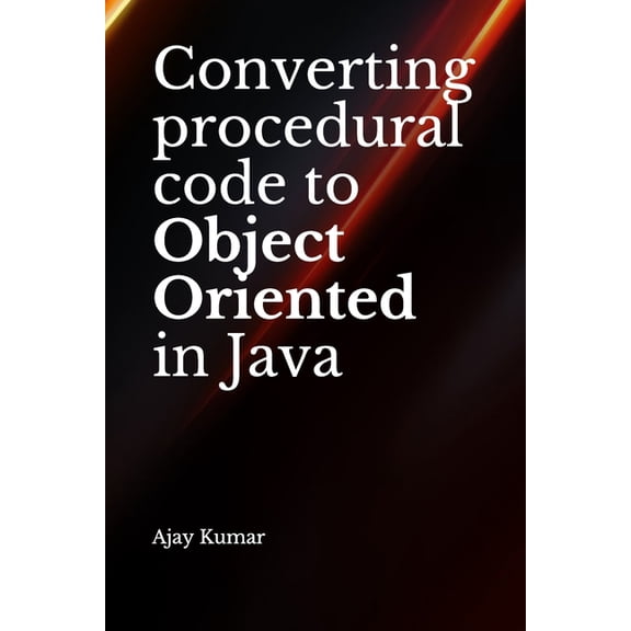 Converting procedural code to Object Oriented in Java (Paperback)