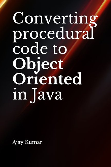 Converting procedural code to Object Oriented in Java (Paperback)