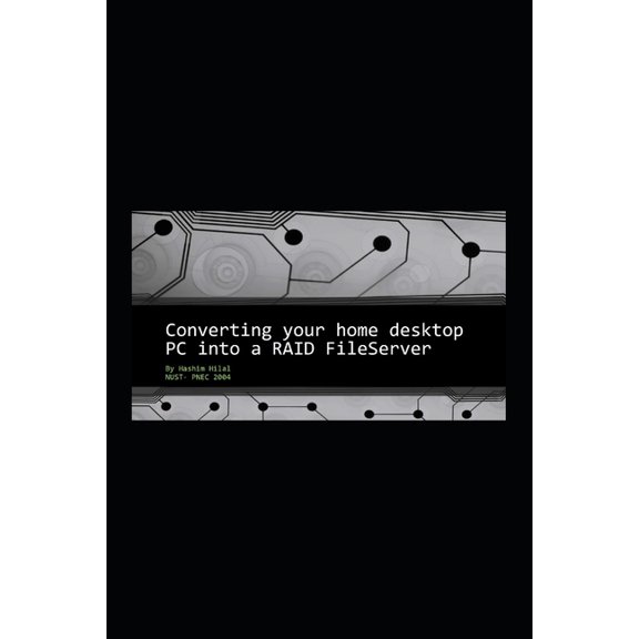 Converting your home desktop PC into a RAID Fileserver, (Paperback)