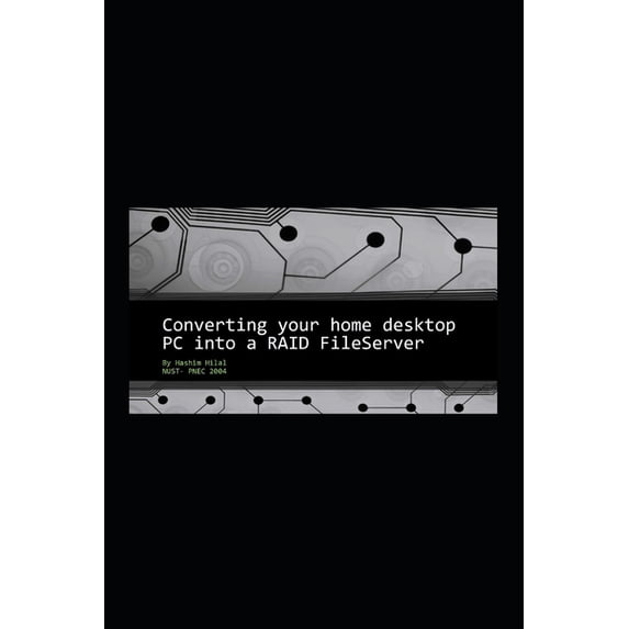Converting your home desktop PC into a RAID Fileserver, (Paperback)