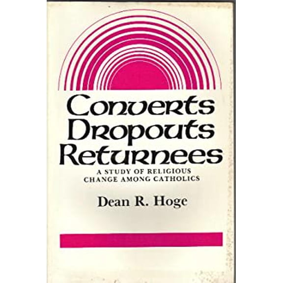Pre-Owned Converts, Dropouts, Returnees: A Study of Religious Change Among Catholics Paperback Dean R. Hoge
