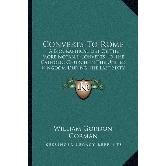 Converts To Rome : A Biographical List Of The More Notable Converts To The Catholic Church In The United Kingdom During The Last Sixty Years (1910) (Paperback)