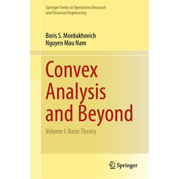 Pre-Owned Convex Analysis and Beyond: Volume I: Basic Theory (Hardcover) by Boris S. Mordukhovich, Nguyen Mau Nam