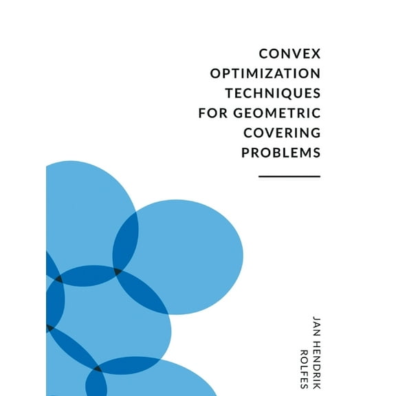 Convex Optimization Techniques for Geometric Covering Problems, (Paperback)
