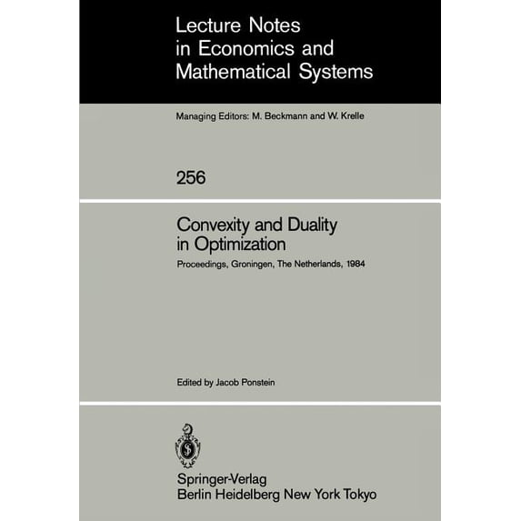 Lecture Notes in Economic and Mathematic Convexity and Duality in Optimization: Proceedings of the Symposium on Convexity and Duality in Optimization Held at the, Book 256, (Paperback)