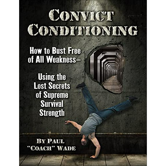 Pre-Owned Convict Conditioning: How to Bust Free of All Weakness--Using the Lost Secrets of Supreme Survival Strength Paperback