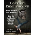 thumbnail image 1 of Convict Conditioning: How to Bust Free of All Weakness--Using the Lost Secrets of Supreme Survival Strength, (Paperback), 1 of 1