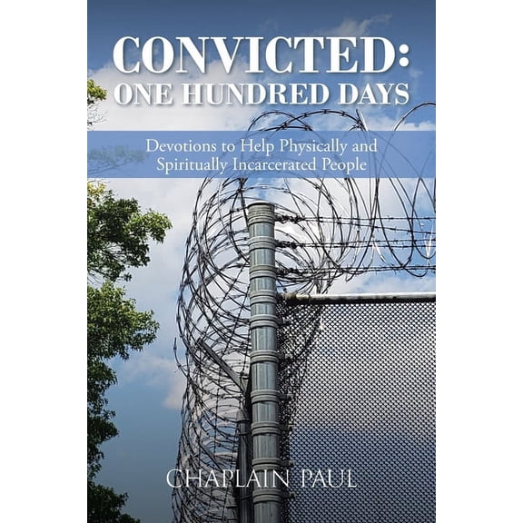 Convicted: One Hundred Days: Devotions to Help Physically and Spiritually Incarcerated People (Paperback)