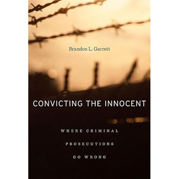 Pre-Owned Convicting the Innocent: Where Criminal Prosecutions Go Wrong (Paperback) 0674066111 9780674066113