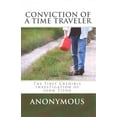 thumbnail image 1 of Conviction of a Time Traveler : The First Ever In-depth Synthesis, Research and Analysis of the Postings from John Titor, 10 Years Later, 1 of 1