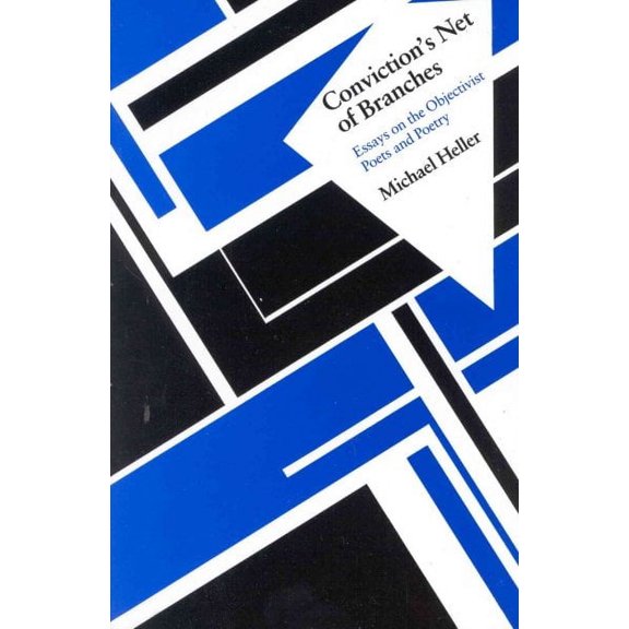 Conviction's Net of Branches : Essays on the Objectivist Poets and Poetry