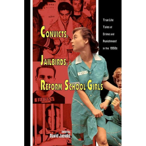 Convicts, Jailbirds, and Reform School Girls: True Life Tales of Crime and Punishment in the 1950s Paperback 1419687204 9781419687204 David Jacobs