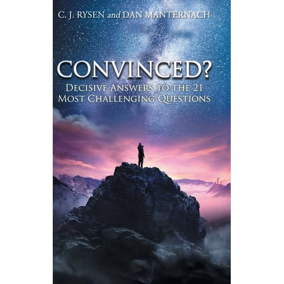 Convinced?: Decisive Answers to the 21 Most Challenging Questions, (Hardcover)