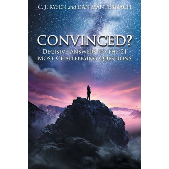 Convinced?: Decisive Answers to the 21 Most Challenging Questions, (Paperback)