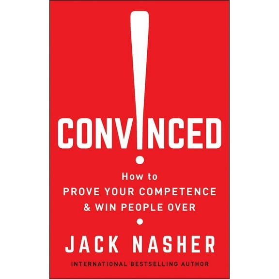 Convinced! : How to Prove Your Competence & Win People Over (Paperback)