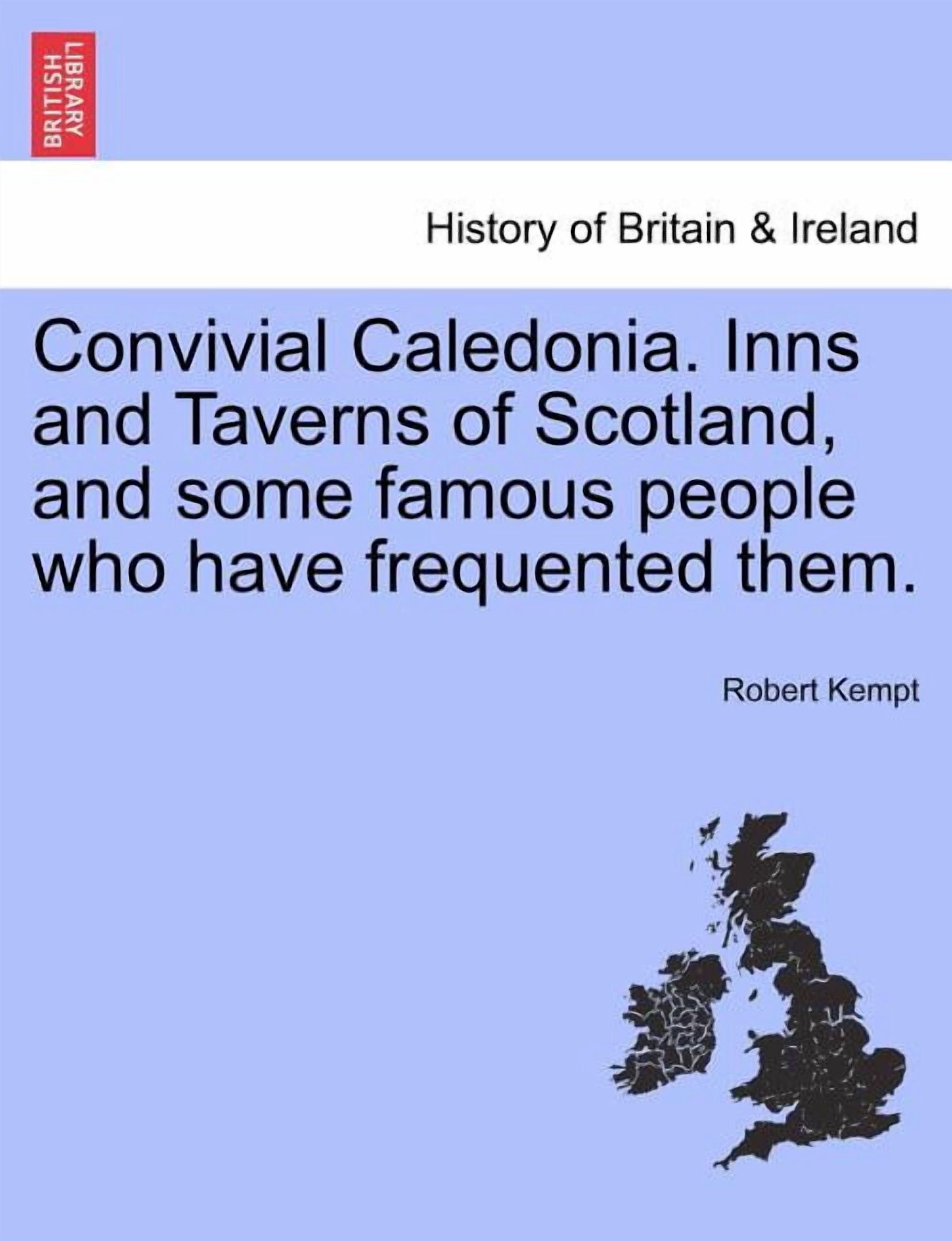 Convivial Caledonia. Inns and Taverns of Scotland, and Some Famous ...