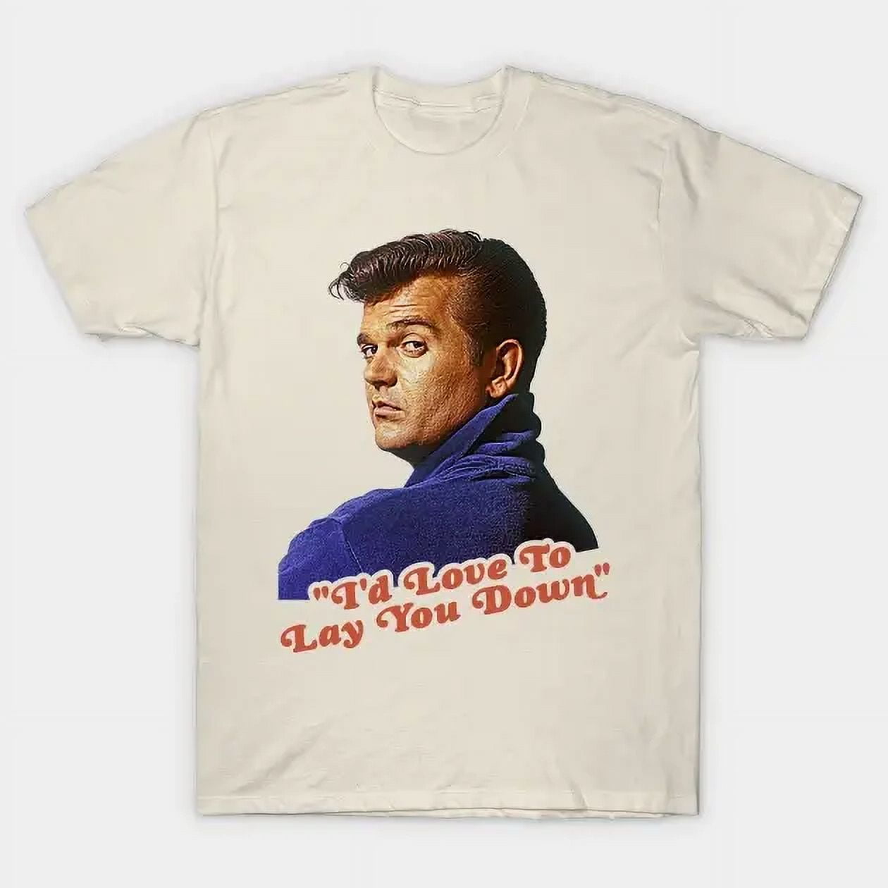 Conway Twitty Lay Your Troubles On My Shoulder Conway Twitty I'D Love To Lay You Down Shirt Unisex S-4XL Hot Trending