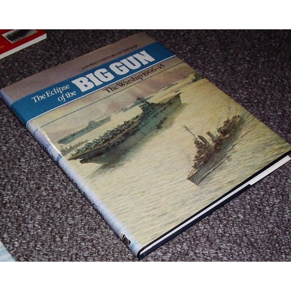 Pre-Owned The Eclipse of the Big Gun: The Warship, 1906-45 (Conway's History of the Ship) Hardcover