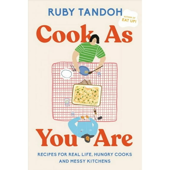 Cook As You Are : Recipes for Real Life, Hungry Cooks, and Messy Kitchens: A Cookbook (Book)