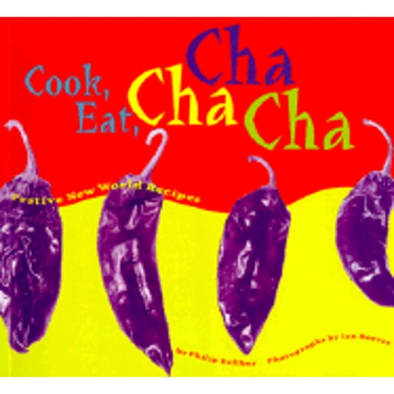 Pre-Owned Cook, Eat, Cha Cha Cha: Festive New World Recipes (Paperback) 0811811468 9780811811460