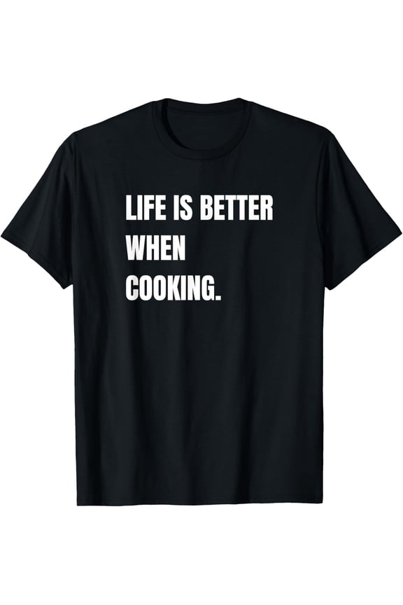 Cook Funny Saying Chef Cook Life Is Better When Cooking T-Shirt