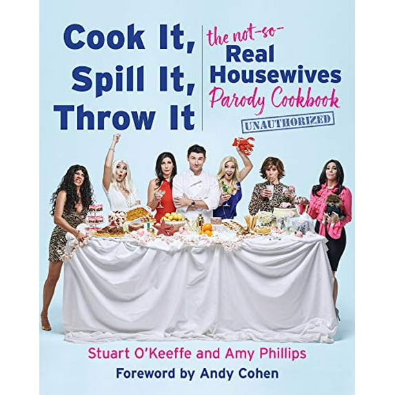 Pre-Owned Cook It, Spill It, Throw It: The Not-So-Real Housewives Parody Cookbook (Hardcover) 0063039990 9780063039995