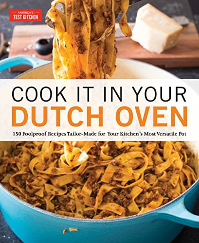 Pre-Owned Cook It in Your Dutch Oven: 150 Foolproof Recipes Tailor-Made for Your Kitchen's Most Versatile Pot (Paperback) by America's Test Kitchen (Editor)