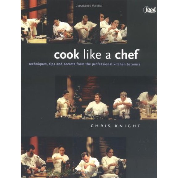 Pre-Owned Cook Like a Chef: Techniques, Tips and Secrets from the Professional Kitchen to Yours (Paperback) 1552856127 9781552856123