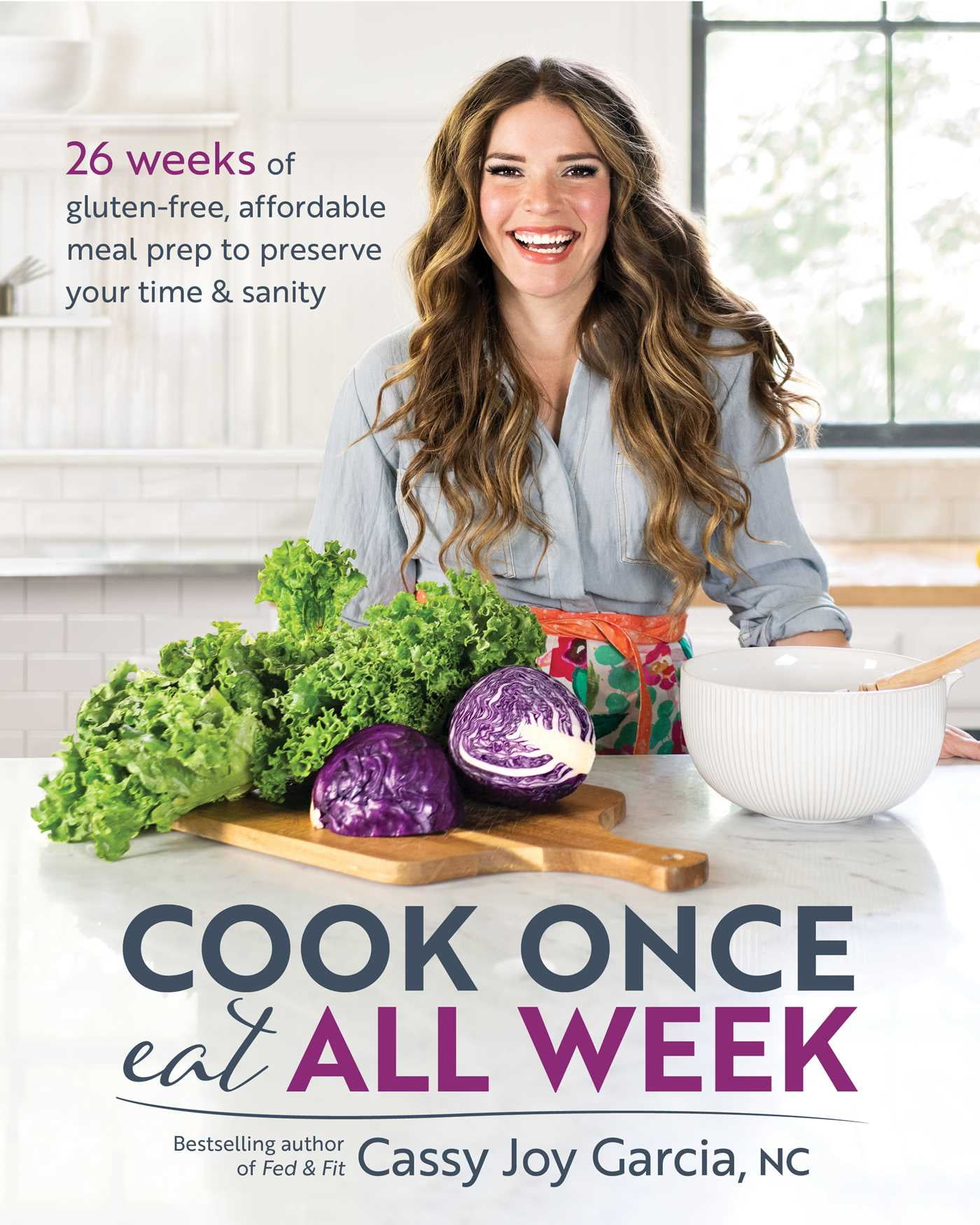 CASSY JOY GARCIA Cook Once, Eat All Week : 26 Weeks of Gluten-Free, Affordable Meal Prep to Preserve Your Time & Sanity (Paperback)