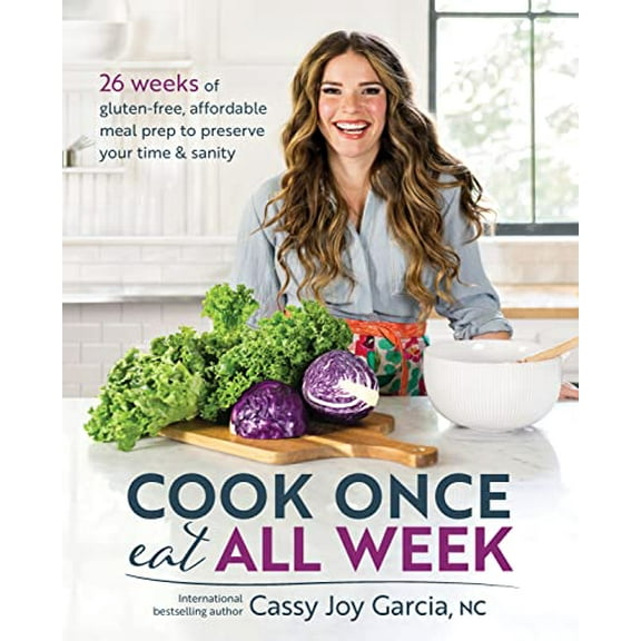 Pre-Owned Cook Once, Eat All Week: 26 Weeks of Gluten-Free, Affordable Meal Prep to Preserve Your Time & Sanity (Paperback) 1628603437 9781628603439