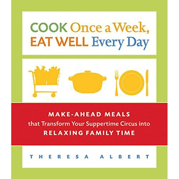 Pre-Owned Cook Once a Week, Eat Well Every Day: Make-Ahead Meals that Transform Your Suppertime Circus into Relaxing Family Time (Paperback) 1569243395 9781569243398