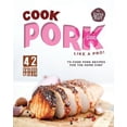thumbnail image 1 of Cook Pork Like A Pro!: 42 Unique & Easy-to-Cook Pork Recipes for the Home Chef (Paperback), 1 of 1