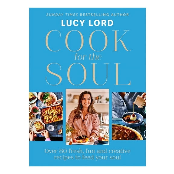 Cook for the Soul: Over 80 Fresh, Fun and Creative Recipes to Feed Your Soul, (Hardcover)