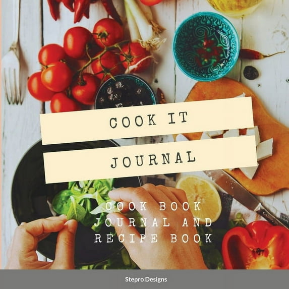 Cook it Journal: Cook Book Journal and Recipe Book, (Paperback)