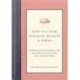 thumbnail image 1 of Pre-Owned How to Cook Holiday Roasts & Birds: An Illustrated Step-By-Step Guide to Roast Turkey, Goose, Cornish Hens, Ham, Prime Rib, and Leg of Lamb (Hardcover) 0936184280 9780936184289, 1 of 1