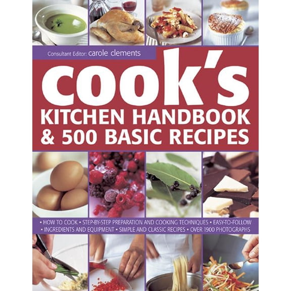 Cook's Kitchen Handbook & 500 Basic Recipes : How To Cook: Step-By-Step Preparation And Cooking Techniques, Easy To Follow Ingredients And Equipment, And Simple And Classic Recipes, In Over 1900 Photographs (Hardcover)