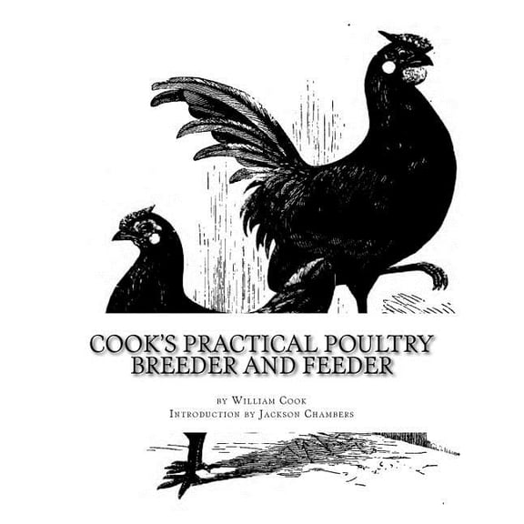 Cook's Practical Poultry Breeder and Feeder: How To Make Poultry Pay, (Paperback)