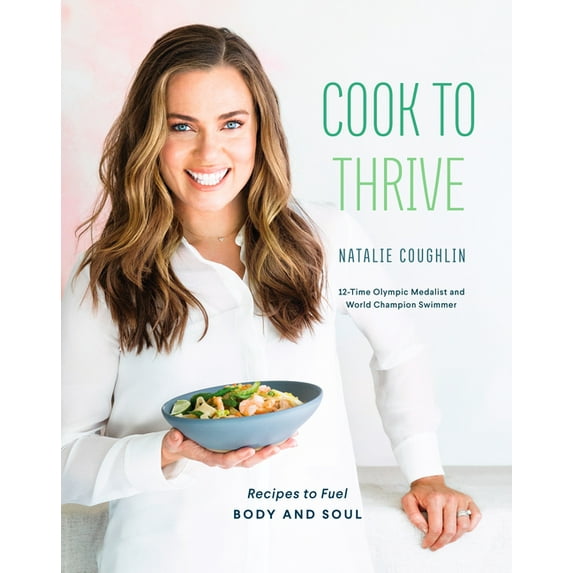 Cook to Thrive : Recipes to Fuel Body and Soul: A Cookbook (Hardcover)