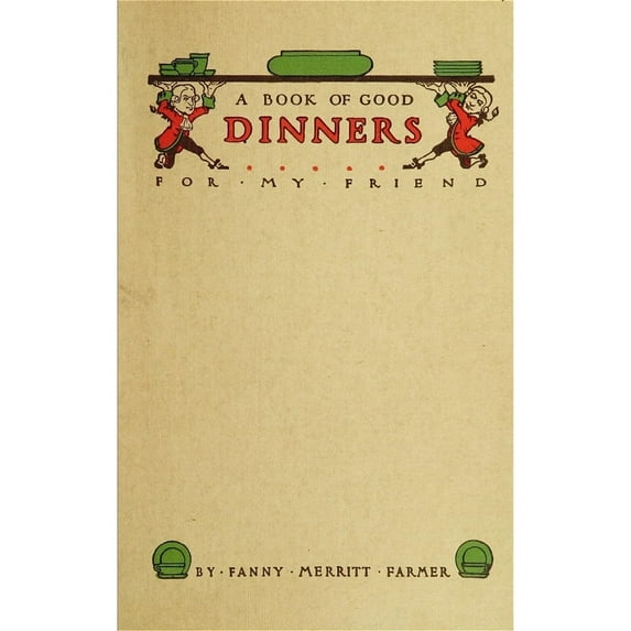 Cookbook 1914. Ncover Of 'A Book Of Good Dinners For My Friend' By Fannie Merritt Farmer. Originally Published As 'What