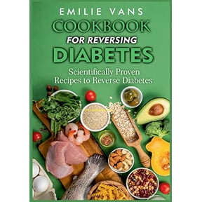 Cookbook For Reversing Diabetes: Scientifically Proven Recipes To Reverse Diabetes (Paperback)