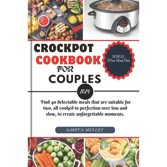 Cookbooks Crockpot Cookbook for Couples 2024: Find 40 delectable meals that are suitable for two, all cooked to perfection over lo, Book 3, (Paperback)