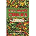 thumbnail image 1 of Pre-Owned Too Many Chiles!: From Sowing to Savoring-More Than 75 Recipes for Preparing and Preserving Your Pepper Harvest (Paperback) 1885590881 9781885590886, 1 of 1