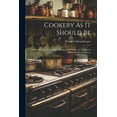 thumbnail image 1 of Cookery As It Should Be : A New Manual of the Dining Room and Kitchen, for Persons in Moderate Circumstances (Paperback), 1 of 1