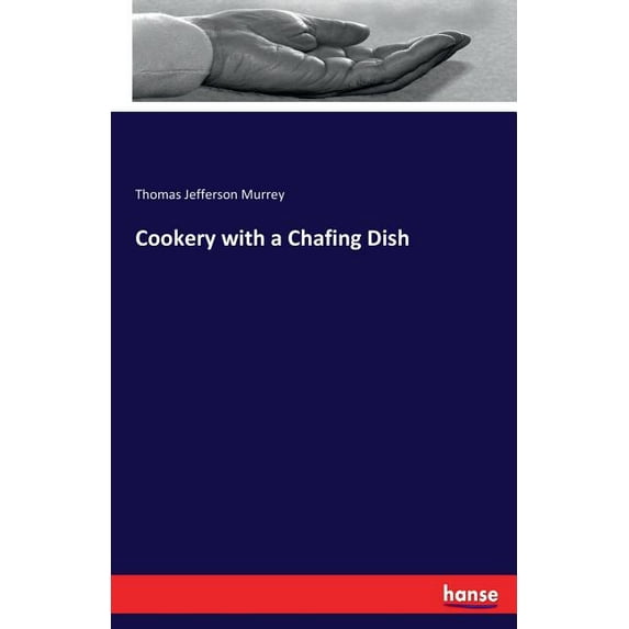 Cookery with a Chafing Dish, (Paperback)