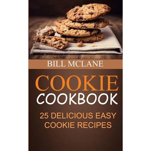 Cookie Cookbook : 25 Delicious Easy Cookie Recipes