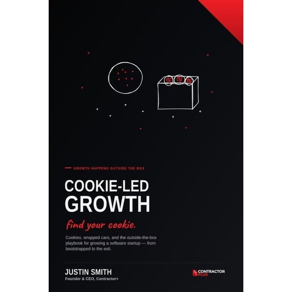 Cookie-Led Growth: Find Your Cookie: The Outside-the-Box Playbook for Growing a Software Startup, (Paperback)