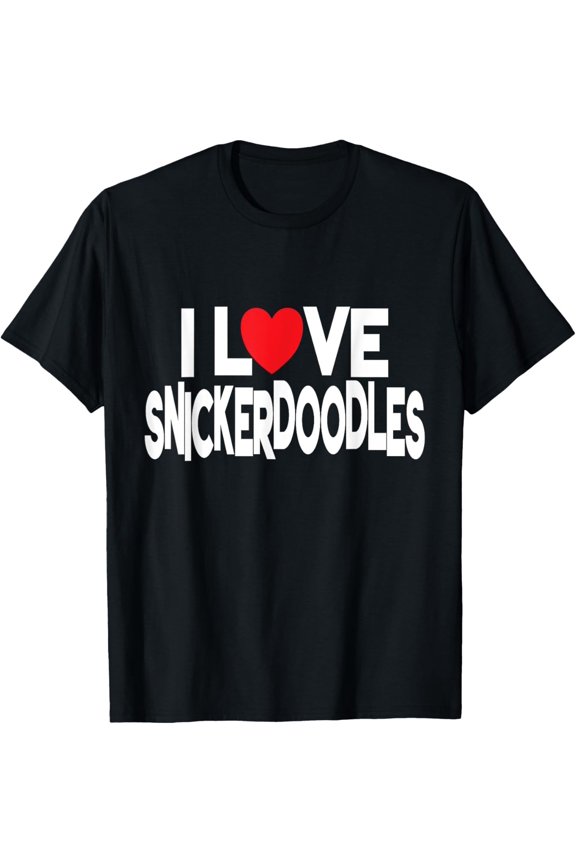 Cookie Lover Quote - I Love Snickerdoodles T-Shirt