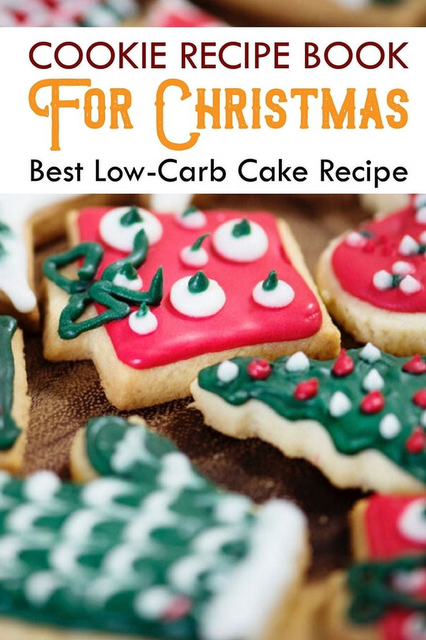 Cookie Recipe Book For Christmas Best Low-carb Cake Recipe : Cookbook Cookies (Paperback)